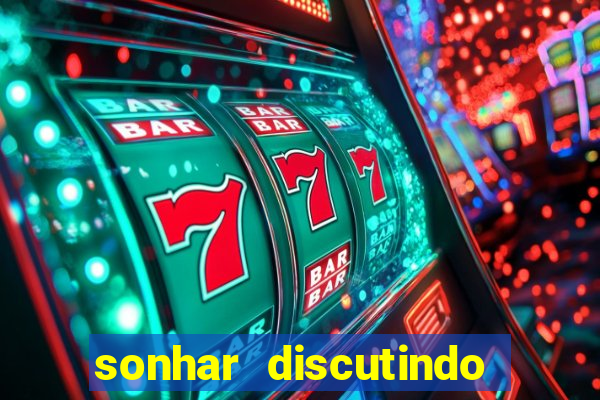 sonhar discutindo com marido jogo do bicho